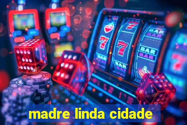 madre linda cidade